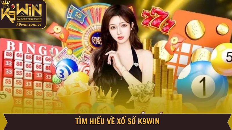 Khái quát thông tin về chuyên mục xổ số K9WIN